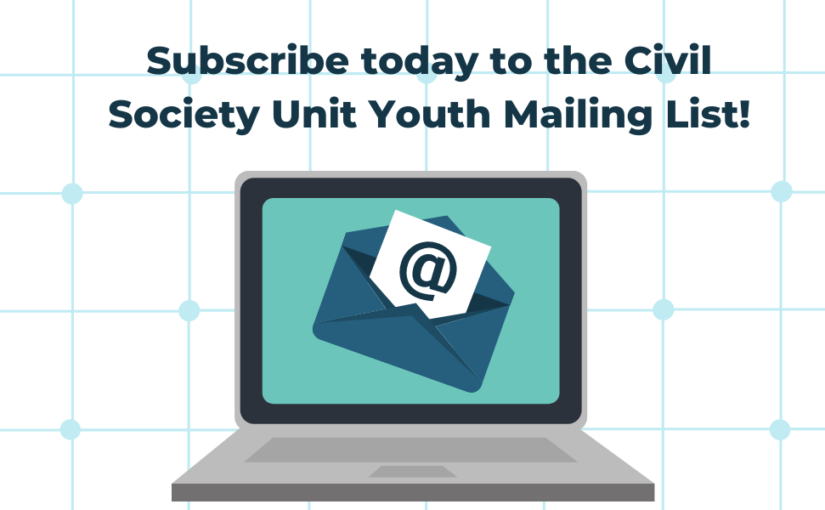 Subscribe today to the Civil Society Unit Youth Mailing List