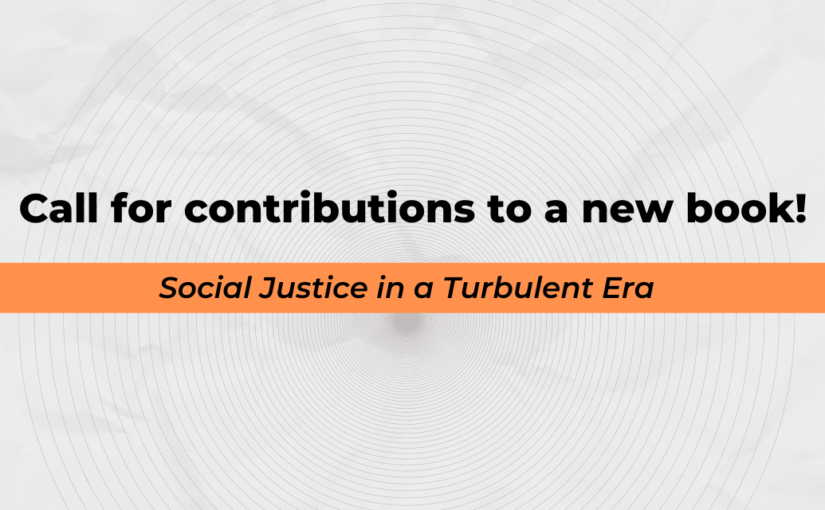 Call for contributions for an edited book collection, Social  Justice in a Turbulent Era
