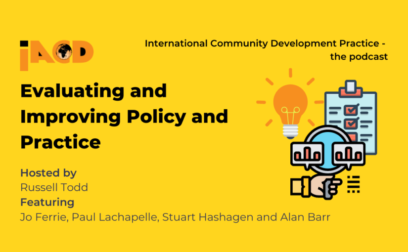 Evaluating and Improving Policy and Practice – listen to the latest episode of the International Community Development Practice Podcast now!